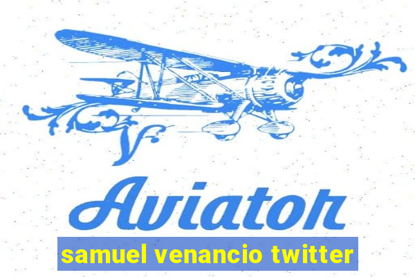 samuel venancio twitter